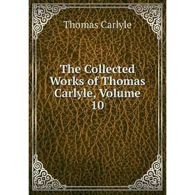 

Книга The Collected Works of Thomas Carlyle, Volume 10