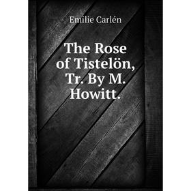 

Книга The Rose of Tistelön, Tr. By M. Howitt.