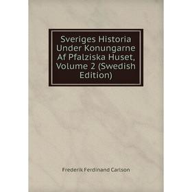 

Книга Sveriges Historia Under Konungarne Af Pfalziska Huset, Volume 2 (Swedish Edition)
