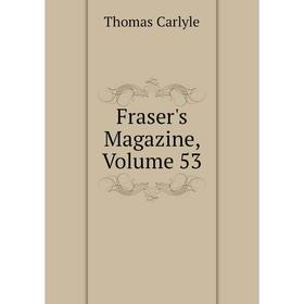 

Книга Fraser's Magazine, Volume 53