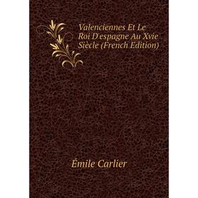 

Книга Valenciennes Et Le Roi D'espagne Au Xvie Siècle (French Edition)