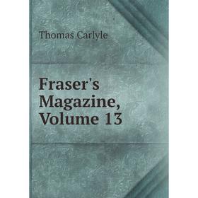 

Книга Fraser's Magazine, Volume 13