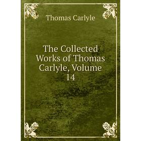 

Книга The Collected Works of Thomas Carlyle, Volume 14