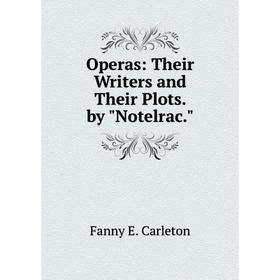 

Книга Opera s: Their Writers and Their Plots by Notelrac