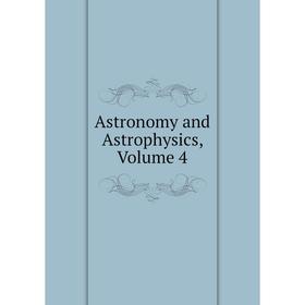

Книга Astronomy and Astrophysics, Volume 4