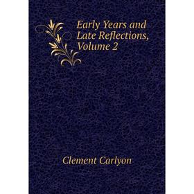 

Книга Early Years and Late Reflections, Volume 2