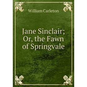 

Книга Jane Sinclair; Or, the Fawn of Springvale