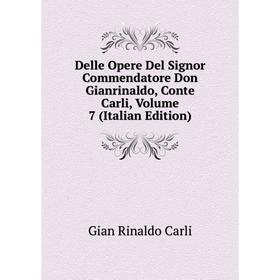 

Книга Delle Opere Del Signor Commendatore Don Gianrinaldo, Conte Carli, Volume 7 (Italian Edition)
