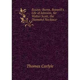 

Книга Essays: Burns, Boswell's Life of Johnson, Sir Walter Scott, the Diamond Necklace