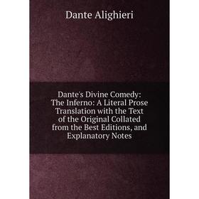 

Книга Dante's Divine Comedy: The Inferno: A Literal Prose Translation with the Text of the Original Collated from the Best Editions