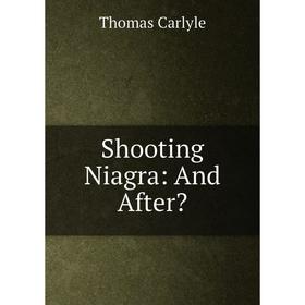 

Книга Shooting Niagra: And After