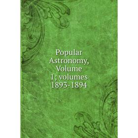 

Книга Popular Astronomy, Volume 1; volumes 1893-1894