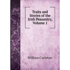 

Книга Traits and Stories of the Irish Peasantry, Volume 1