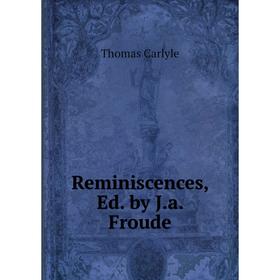 

Книга Reminiscences, Ed. by J.a. Froude