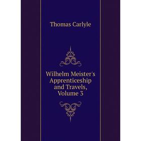 

Книга Wilhelm Meister's Apprenticeship and Travels, Volume 3