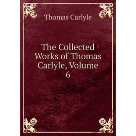 

Книга The Collected Works of Thomas Carlyle, Volume 6