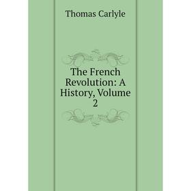 

Книга The French Revolution: A History, Volume 2