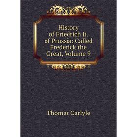 

Книга History of Friedrich Ii. of Prussia: Called Frederick the Great, Volume 9