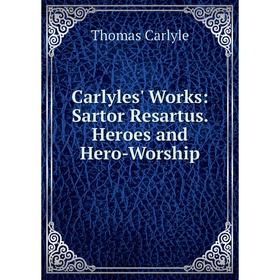 

Книга Carlyles' Works: Sartor Resartus. Heroes and Hero-Worship