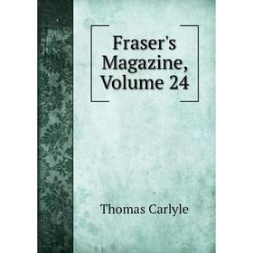 

Книга Fraser's Magazine, Volume 24