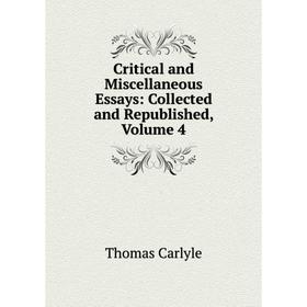 

Книга Critical and Miscellaneous Essays: Collected and Republished, Volume 4