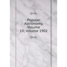 

Книга Popular Astronomy, Volume 10; volume 1902