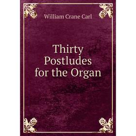 

Книга Thirty Postludes for the Organ