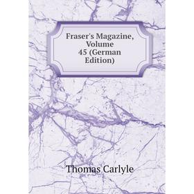 

Книга Fraser's Magazine, Volume 45 (German Edition)