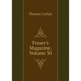 

Книга Fraser's Magazine, Volume 30