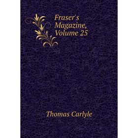 

Книга Fraser's Magazine, Volume 25
