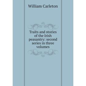 

Книга Traits and stories of the Irish peasantry: second series in three volumes
