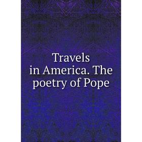 

Книга Travels in America. The poetry of Pope