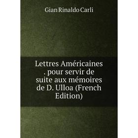 

Книга Lettres Américaines pour servir de suite aux mémoires de D Ulloa