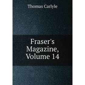 

Книга Fraser's Magazine, Volume 14