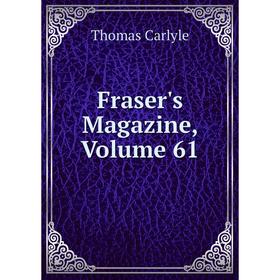 

Книга Fraser's Magazine, Volume 61