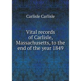 

Книга Vital records of Carlisle, Massachusetts, to the end of the year 1849