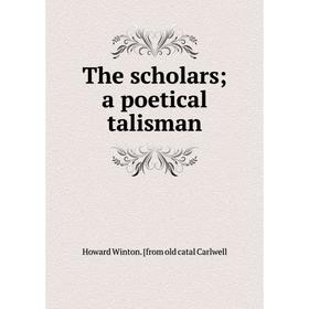 

Книга The scholars; a poetical talisman