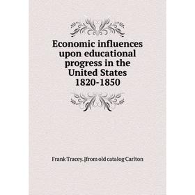 

Книга Economic influences upon educational progress in the United States 1820-1850