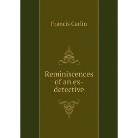 

Книга Reminiscences of an ex-detective