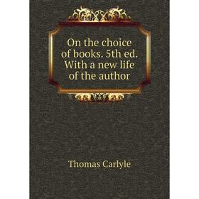 

Книга On the choice of books 5th ed With a new Life of the author