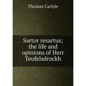 

Книга Sartor resartus; the life and opinions of Herr Teufelsdrockh