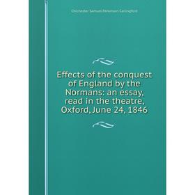 

Книга Effects of the conquest of England by the Normans: an essay, read in the theatre, Oxford, June 24, 1846