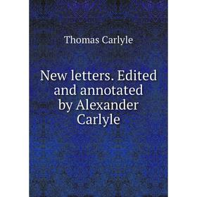 

Книга New letters Edited and annotated by Alexander Carlyle