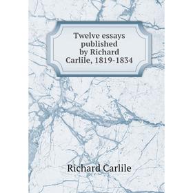 

Книга Twelve essays published by Richard Carlile, 1819-1834