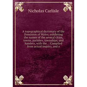 

Книга A topographical dictionary of the Dominion of Wales; exhibiting the names of the several cities, towns, parishes, townships, and hamlets, with t