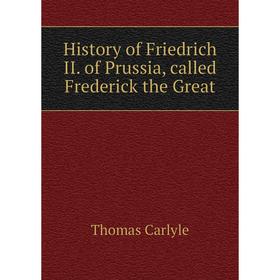 

Книга History of Friedrich II. of Prussia, called Frederick the Great