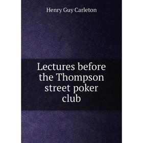 

Книга Lectures before the Thompson street poker club