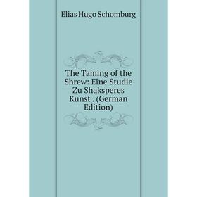 

Книга The Taming of the Shrew: Eine Studie Zu Shaksperes Kunst. (German Edition)