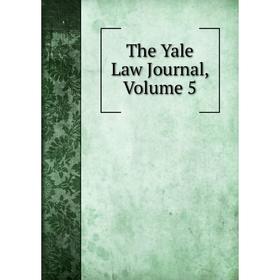

Книга The Yale Law Journal, Volume 5
