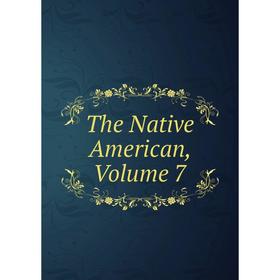 

Книга The Native American, Volume 7